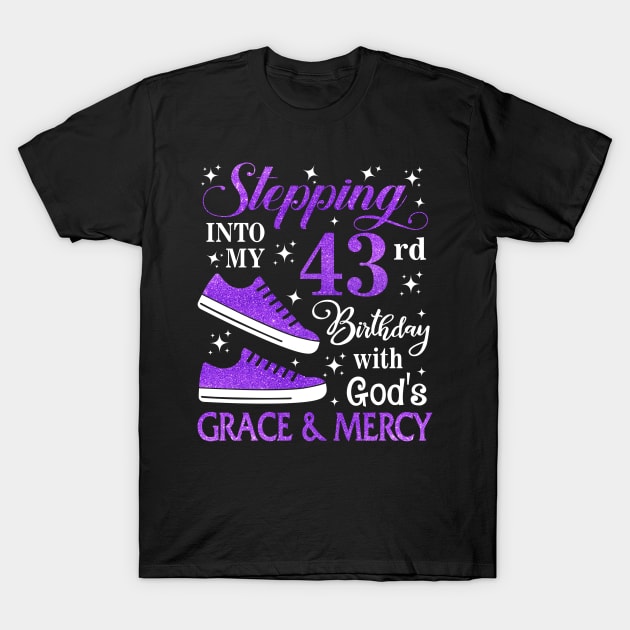 Stepping Into My 43rd Birthday With God's Grace & Mercy Bday T-Shirt by MaxACarter